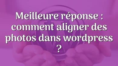 Meilleure réponse : comment aligner des photos dans wordpress ?